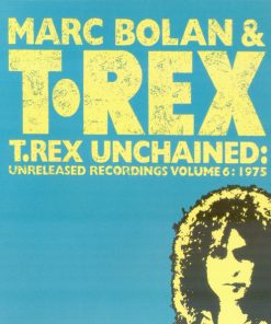 Marc Bolan & T. Rex - T.Rex Unchained: Unreleased Recordings Volume 6: 1975-0