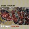 Mark Knopfler - Kill To Get Crimson-0