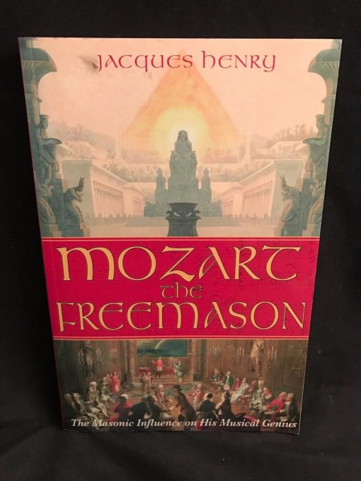 AMADEUS MOZART the FREEMASON Masonic Influence on His Musical Genius Book - J Henry